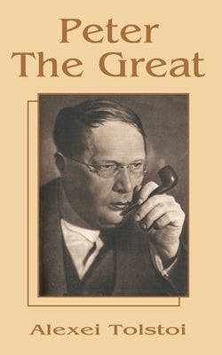 Peter The Great by Tolstoy, Alexei