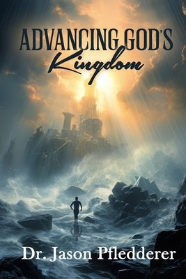 Advancing God's Kingdom by Pfledderer, Jason