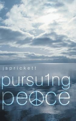 Pursuing Peace by Prickett, Js
