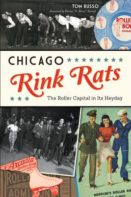 Chicago Rink Rats: The Roller Capital in Its Heyday by Russo, Tom