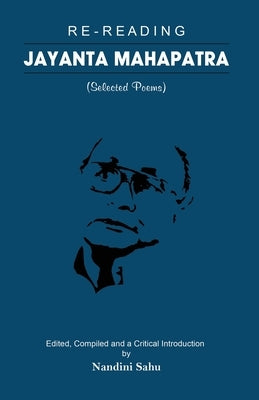 Re-reading Jayanta Mahapatra: Selected Poems by Mahapatra, Jayanta