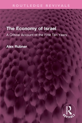 The Economy of Israel: A Critical Account of the First Ten Years by Rubner, Alex