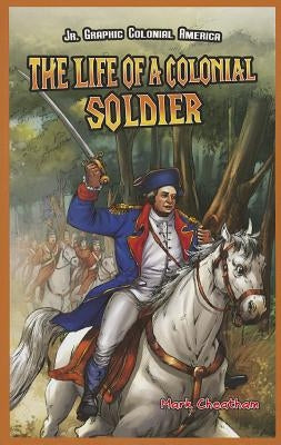The Life of a Colonial Soldier by Cheatham, Mark