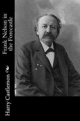 Frank Nelson in the Forecastle by Castlemon, Harry