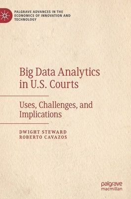 Big Data Analytics in U.S. Courts: Uses, Challenges, and Implications by Steward, Dwight