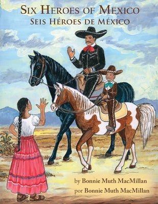 Six Heroes of Mexico / Seis Héroes de México by MacMillan, Bonnie Muth