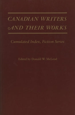 Canadian Writers and Their Works -- Fiction Series: Cumulated Index by David, Jack