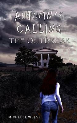 Autumn's Calling: The Outbreak by Weese, Michelle