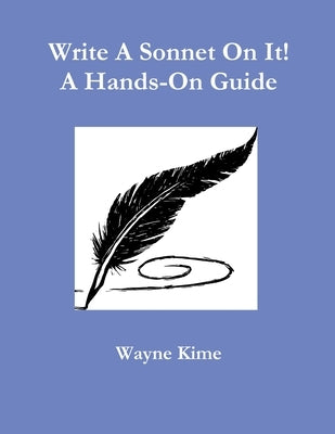 Write A Sonnet On It! A Hands-On Guide by Kime, Wayne