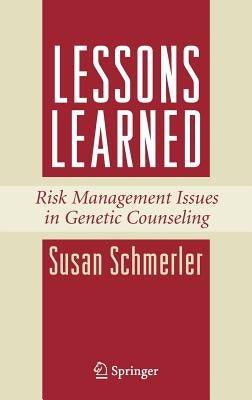 Lessons Learned: Risk Management Issues in Genetic Counseling by Schmerler, Susan