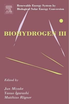 Biohydrogen III: Renewable Energy System by Biological Solar Energy Conversion by Rogner, Matthias