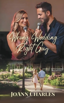 Wrong Wedding Right Guy: Small Town Novella About Missed Connections and Second Chances by Charles, Joann
