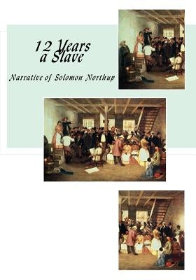 12 Years a Slave: Narrative of Solomon Northup by Northup, Solomon