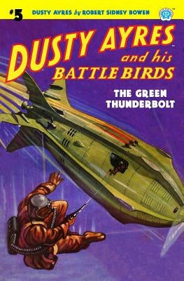 Dusty Ayres and His Battle Birds #5: The Green Thunderbolt by Bowen, Robert Sidney
