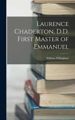 Laurence Chaderton, D.D. First Master of Emmanuel by Dillingham, William