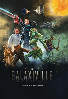 The Galaxiville: Taken by the Unknown by Karowalia, Irfan a.