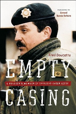 Empty Casing: A Soldier's Memoir of Sarajevo Under Siege by Doucette, Fred