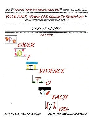God Help Me: In An "Intended Benefits" Kind of Way - P.O.E.T.R.Y. {Power of Evidence To Reach You} by Kincy-Moten, Octavia