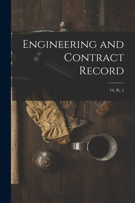 Engineering and Contract Record; 19, pt. 1 by Anonymous