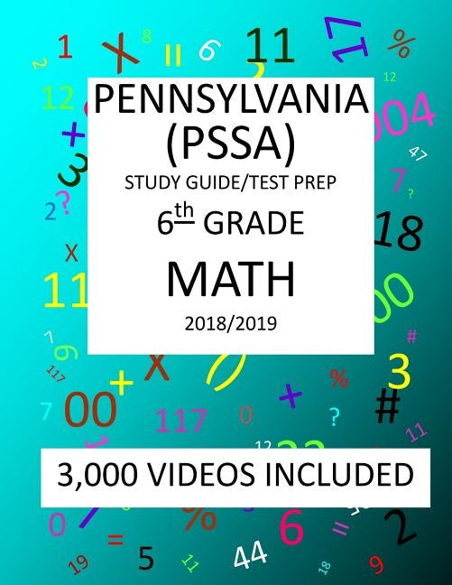 6th Grade PENNSYLVANIA PSSA, 2019 MATH, Test Prep: 6th Grade PENNSYLVANIA SYSTEM of SCHOOL ASSESSMENT 2019 MATH Test Prep/Study Guide by Shannon, Mark