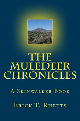 The Muledeer Chronicles: A Skinwalker Book by Rhetts, Erick T.