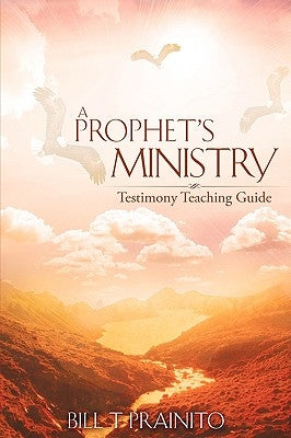 A Prophet's Ministry by Prainito, Bill T.