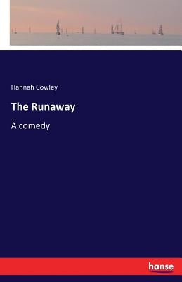 The Runaway: A comedy by Cowley, Hannah