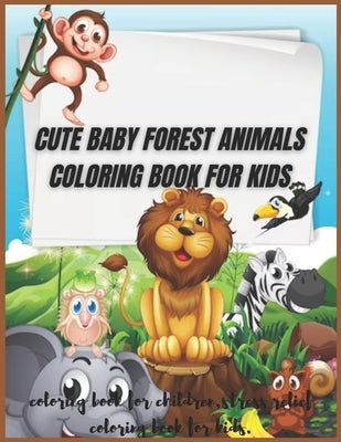 Cute Baby Forest Animals Coloring Book for Kids: coloring book for children, stress relief coloring book for kids by Felix, Ihonre