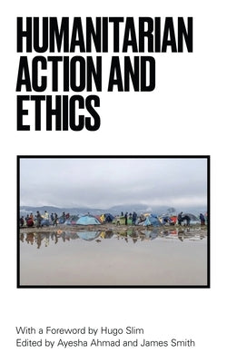 Humanitarian Action and Ethics by Slim, Hugo