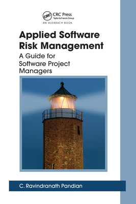 Applied Software Risk Management: A Guide for Software Project Managers by Pandian, C. Ravindranath