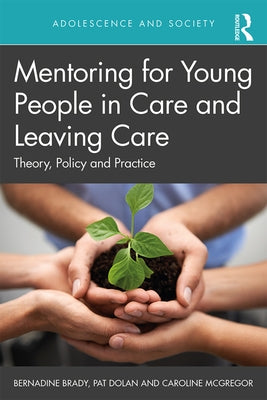 Mentoring for Young People in Care and Leaving Care: Theory, Policy and Practice by Brady, Bernadine