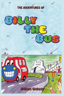 The Adventures of Billy the Bus by Webster, William