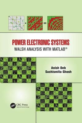 Power Electronic Systems: Walsh Analysis with MATLAB(R) by Deb, Anish