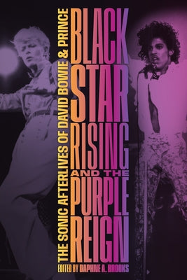 Blackstar Rising and the Purple Reign: The Sonic Afterlives of David Bowie and Prince by Brooks, Daphne A.