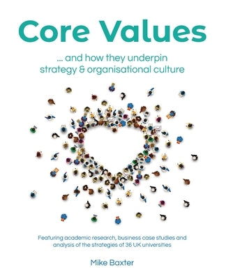 Core Values: ...and how they underpin strategy and organisational culture by Baxter, Mike