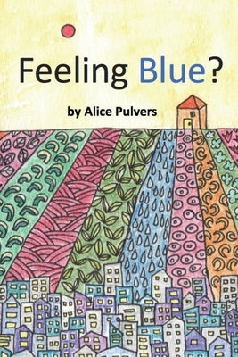 Feeling Blue? by Pulvers, Alice