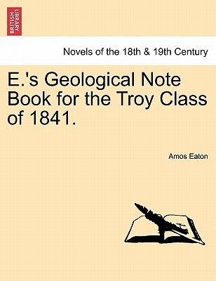 E.'s Geological Note Book for the Troy Class of 1841. by Eaton, Amos