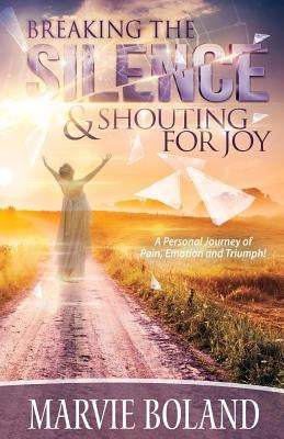 Breaking The Silence & Shouting for Joy by Boland, Marvie