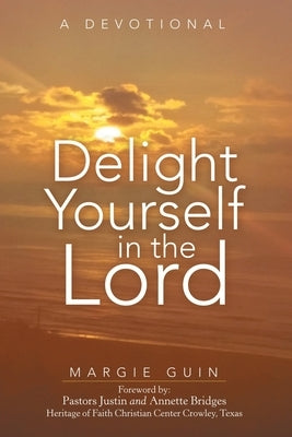 Delight Yourself in the Lord: A Devotional by Guin, Margie
