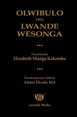 Olwibulo Lwa Lwande Wesonga by Kakembo, Elizabeth Masiga