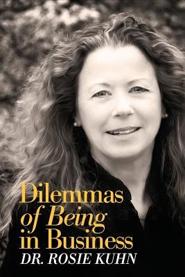Dilemmas of Being in Business by Kuhn, Rosie