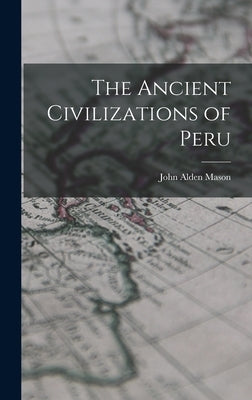 The Ancient Civilizations of Peru by Mason, John Alden 1885-1967