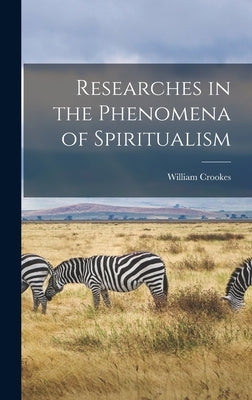 Researches in the Phenomena of Spiritualism by Crookes, William
