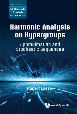 Harmonic Analysis on Hypergroups: Approximation and Stochastic Sequences by Lasser, Rupert