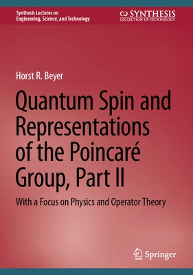 Quantum Spin and Representations of the Poincaré Group, Part II: With a Focus on Physics and Operator Theory by Beyer, Horst R.