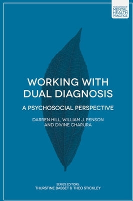 Working with Dual Diagnosis: A Psychosocial Perspective by Hill, Darren