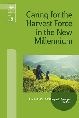 Caring for the Harvest Force in the New Millennium by Steffen, Tom A.