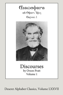 Discourses by Orson Pratt, Volume 1: Deseret Alphabet edition by Pratt, Orson