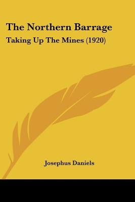 The Northern Barrage: Taking Up The Mines (1920) by Daniels, Josephus
