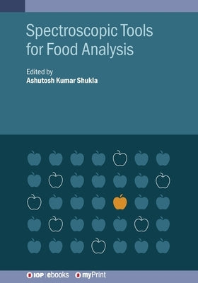 Spectroscopic Tools for Food Analysis by Shukla, Ashutosh Kumar